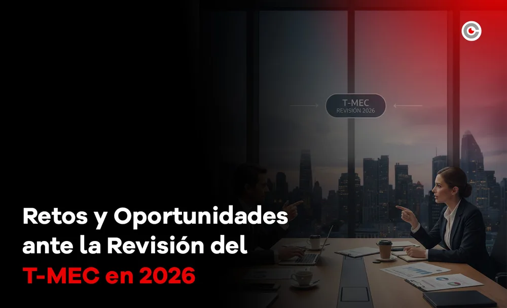 Retos y Oportunidades ante la Revisión del T-MEC en 2026